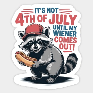 It's Not The 4th of July Until My Weiner Comes Out Funny Raccoon july-4th Sticker